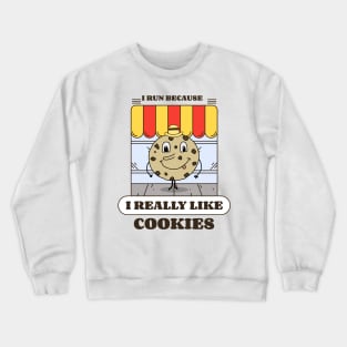 I run because I really like cookies Crewneck Sweatshirt